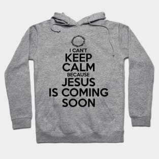 Can't Keep Calm Jesus is Coming Soon Hoodie